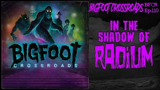 In The Shadow Of Radium - Bigfoot Crossroads Ep. 110