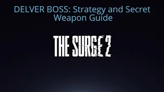 The Surge 2 : Delver Boss Guide and Secret Weapon