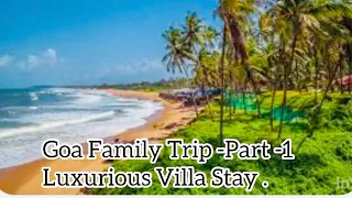 Day-1-Goa Family Trip.All about our Homestay , Monsoon Trip-July