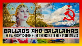 The Piatnitsky Chorus & The Orchestra of Folk Instruments - Ballads & Balalaikas