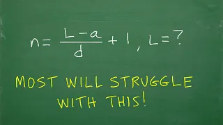 N = (L – a)/d  + 1 solve for L:  90% will STRUGGLE with this!