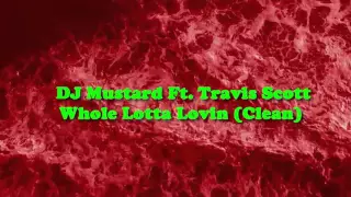 DJ Mustard Feat. Travis $cott ---- Whole Lotta Lovin (Clean Version)