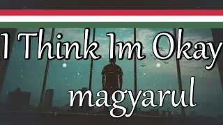 Machine Gun Kelly Feat. Yungblud  Travis Barker - I Think Im Okay [MAGYARUL]