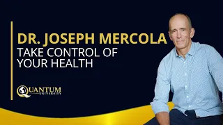Take Control of Your Health - Dr. Joseph Mercola - Quantum University