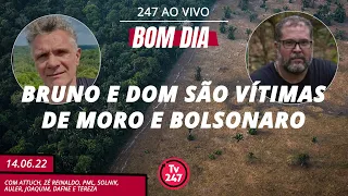 Bom dia 247: Bruno e Dom são vítimas de Moro e Bolsonaro (14.6.22)