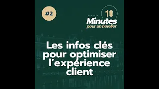 Episode 2 : Les infos clés pour optimiser l’expérience client dans votre hôtel