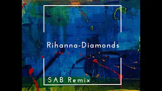 Rihanna-Diamonds (SAB Remix 2020)