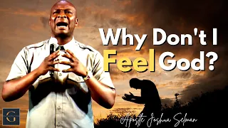 WHAT DO I DO WHEN I DON'T FEEL GOD'S PRESENCE? | APOSTLE JOSHUA SELMAN