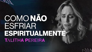 Como não esfriar ESPIRITUALMENTE - Talitha Pereira