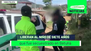 Liberan al niño de siete años que fue secuestrado en Betulia - Teleantioquia Noticias