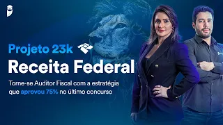 Projeto 23k - Receita Federal: Torne-se Auditor Fiscal com a estratégia que aprovou 75% no último