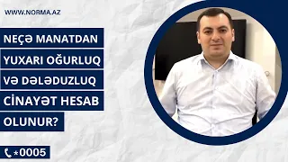 Neçə manatdan yuxarı oğurluq və dələduzluq cinayət hesab olunur?