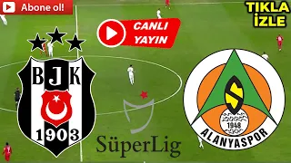 BEŞİKTAŞ ALANYASPOR MAÇI CANLI İZLE