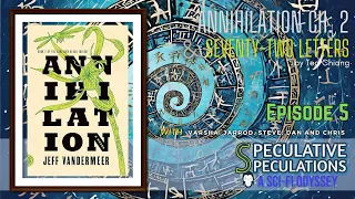 Speculative Speculations Ep  5 | Annihilation Ch. 2 &  Seventy Two Letters | Vandermeer & Chiang