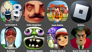 Ice Scream 8,Hello Neighbor,Dark Riddle,Roblox,Evil Nun,Zombie Tsunami,Scary Teacher 3D,Subway Surfe