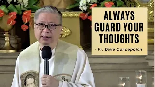 ALWAYS GUARD YOUR THOUGHTS - Homily by Fr. Dave Concepcion (April 26, 2022)