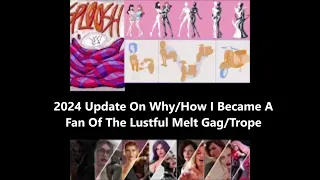 2024 Update On Why/How I Became A Fan Of The Lustful Melt Gag/Trope. (Superchats Are Open)