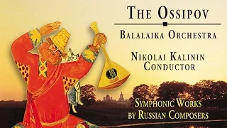 The Ossipov Balalaika Orchestra, Vol. III - Symphonic Works by Russian Composers