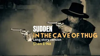 In the Cave of Thug(SUDDEN Cowboy long story version)- 1