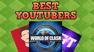 The BEST Clash Of Clan YouTubers!?| (World Of Clash, Clash With Cam etc)