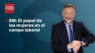 8M: El papel de las mujeres en el campo laboral / Es la Hora de Opinar - 8 de marzo 2023