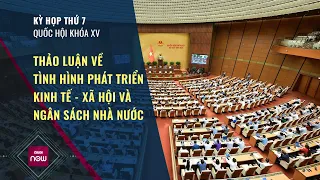 Quốc hội thảo luận về tình hình phát triển kinh tế - xã hội và ngân sách nhà nước | VTC Now