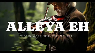 ALLEYA EH/PROPHETIC VIOLIN WORSHIP INSTRUMENTAL/BACKGROUND PRAYER MUSIC