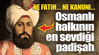 Osmanlı halkının en sevdiği padişah kimdi...?