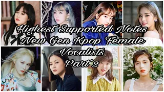 [PART 2] HIGHEST SUPPORTED NOTES At Their Best - New Gen Kpop Female Vocalists (2012 - Now)