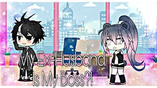 My Ex-Husband Is My Boss?! (Short) ||My First Glmm :)