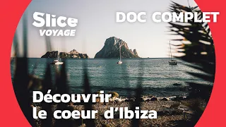 Ibiza : Entre Ruralité et Extravagance de la fête I SLICE VOYAGE I DOC COMPLET