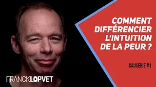 Comment différencier l'intuition de la peur ? | Causerie 1 - Part 1 - Franck Lopvet