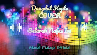 Dangdut koplo Seluruh Nafas Ini (cover)