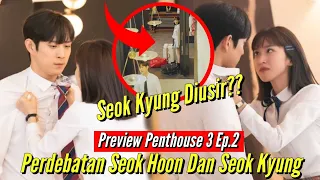 Seok Hoon Dan Seok Kyung Bertengkar‼️|| Preview Penthouse3 Ep2
