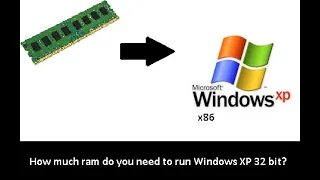 How much ram do you need to run Windows XP 32 bit?