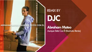 Abraham Mateo - Aunque Estés Con Él (Bachata Sensual Remix DJC)