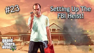 Time to Start Prepping for the FBI Heist! - Episode #23 - GTA First Time Playthrough Gameplay
