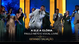 Paulo Neto e Vocal Livre - A Ele a Glória | Troféu Gerando Salvação