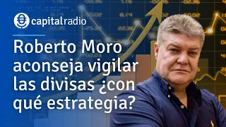 Roberto Moro aconseja vigilar las divisas ¿con qué estrategia?