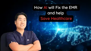 How AI will Fix the EMR and help Save Healthcare