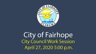 City of Fairhope City Council Work Session - April 27, 2020