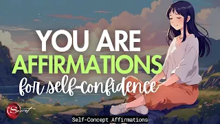 YOU ARE AFFIRMATIONS FOR SELF-CONFIDENCE| SELF-CONCEPT| LISTEN DAILY🦋✨