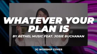 Whatever Your Plan Is by Bethel Music Feat. Josie Buchanan - JG Worship Cover