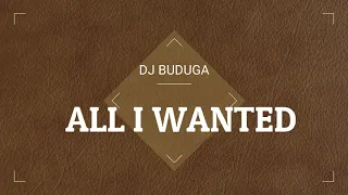 DJ BUDUGA   ALL I WANTED