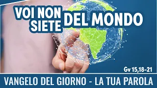 Vangelo del giorno - Gv 15,18-21 - Voi non siete del mondo - Koinonia Giovanni Battista