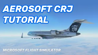 Aerosoft CRJ Made Easy - MSFS Tutorial