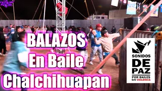 TIROTEO ACABA CON BAILE SONIDERO CHALCHIHUAPAN 2022