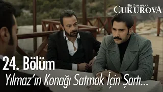 Yılmaz'ın konağı satmak için şartı ne? - Bir Zamanlar Çukurova 24. Bölüm