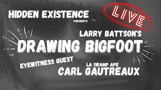 DRAWING BIGFOOT with LARRY BATTSON & eyewitness CARL GAUTREAUX