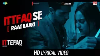 Ittefaq Se (Raat Baaki) | Lyrical | Ittefaq | Sidharth Malhotra | Sonakshi Sinha | Akshaye Khanna